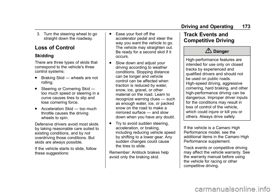 CHEVROLET CAMARO 2019 Owners Manual Chevrolet Camaro Owner Manual (GMNA-Localizing-U.S./Canada/Mexico-
12461811) - 2019 - crc - 11/5/18
Driving and Operating 173
3. Turn the steering wheel to gostraight down the roadway.
Loss of Control CHEVROLET CAMARO 2019 Owners Manual Chevrolet Camaro Owner Manual (GMNA-Localizing-U.S./Canada/Mexico-
12461811) - 2019 - crc - 11/5/18
Driving and Operating 173
3. Turn the steering wheel to gostraight down the roadway.
Loss of Control