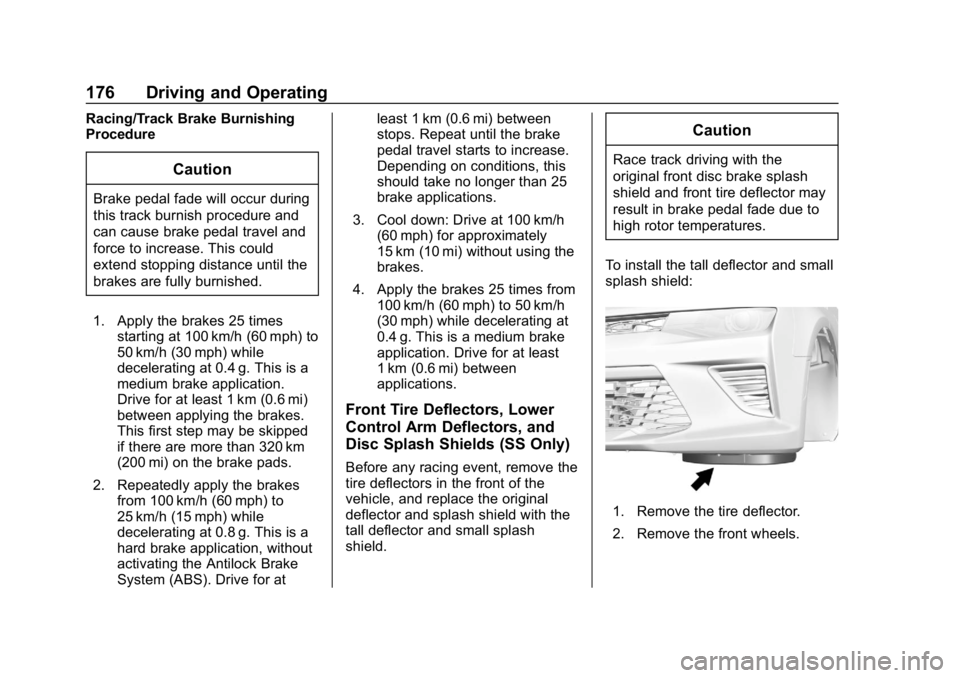 CHEVROLET CAMARO 2019 Owners Manual Chevrolet Camaro Owner Manual (GMNA-Localizing-U.S./Canada/Mexico-
12461811) - 2019 - crc - 11/5/18
176 Driving and Operating
Racing/Track Brake Burnishing
Procedure
Caution
Brake pedal fade will occu CHEVROLET CAMARO 2019 Owners Manual Chevrolet Camaro Owner Manual (GMNA-Localizing-U.S./Canada/Mexico-
12461811) - 2019 - crc - 11/5/18
176 Driving and Operating
Racing/Track Brake Burnishing
Procedure
Caution
Brake pedal fade will occu