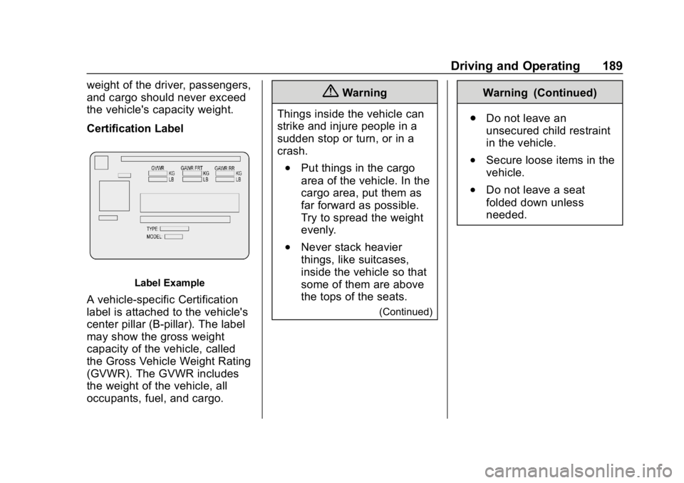 CHEVROLET CAMARO 2019  Owners Manual Chevrolet Camaro Owner Manual (GMNA-Localizing-U.S./Canada/Mexico-
12461811) - 2019 - crc - 11/5/18
Driving and Operating 189
weight of the driver, passengers,
and cargo should never exceed
the vehicl