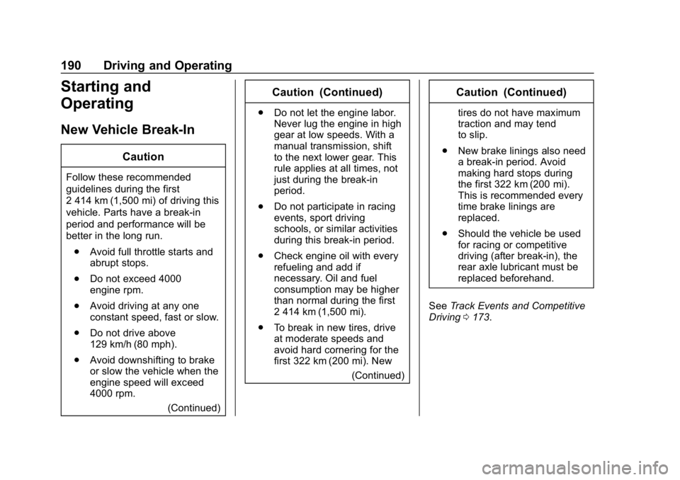 CHEVROLET CAMARO 2019 Owners Manual Chevrolet Camaro Owner Manual (GMNA-Localizing-U.S./Canada/Mexico-
12461811) - 2019 - crc - 11/5/18
190 Driving and Operating
Starting and
Operating
New Vehicle Break-In
Caution
Follow these recommend CHEVROLET CAMARO 2019 Owners Manual Chevrolet Camaro Owner Manual (GMNA-Localizing-U.S./Canada/Mexico-
12461811) - 2019 - crc - 11/5/18
190 Driving and Operating
Starting and
Operating
New Vehicle Break-In
Caution
Follow these recommend
