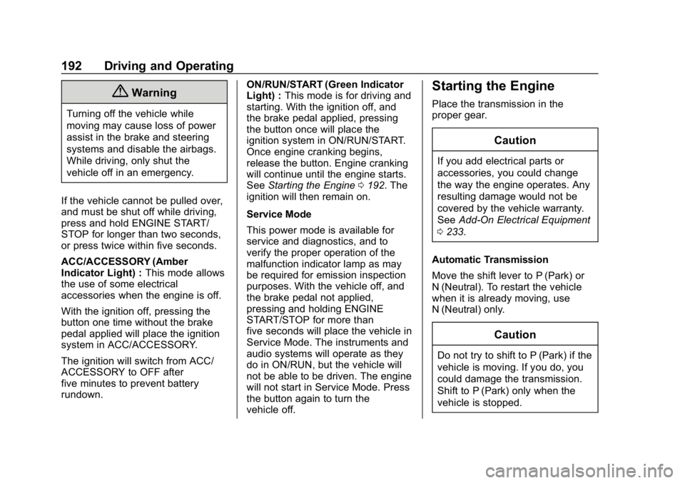 CHEVROLET CAMARO 2019 Owners Manual Chevrolet Camaro Owner Manual (GMNA-Localizing-U.S./Canada/Mexico-
12461811) - 2019 - crc - 11/5/18
192 Driving and Operating
{Warning
Turning off the vehicle while
moving may cause loss of power
assi CHEVROLET CAMARO 2019 Owners Manual Chevrolet Camaro Owner Manual (GMNA-Localizing-U.S./Canada/Mexico-
12461811) - 2019 - crc - 11/5/18
192 Driving and Operating
{Warning
Turning off the vehicle while
moving may cause loss of power
assi
