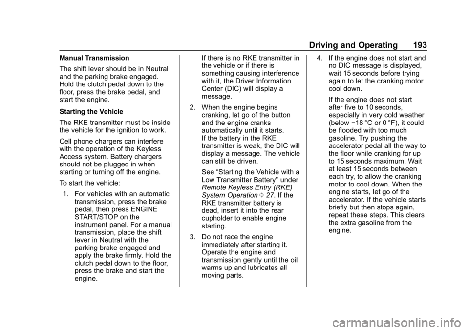 CHEVROLET CAMARO 2019 Owners Manual Chevrolet Camaro Owner Manual (GMNA-Localizing-U.S./Canada/Mexico-
12461811) - 2019 - crc - 11/5/18
Driving and Operating 193
Manual Transmission
The shift lever should be in Neutral
and the parking b CHEVROLET CAMARO 2019 Owners Manual Chevrolet Camaro Owner Manual (GMNA-Localizing-U.S./Canada/Mexico-
12461811) - 2019 - crc - 11/5/18
Driving and Operating 193
Manual Transmission
The shift lever should be in Neutral
and the parking b