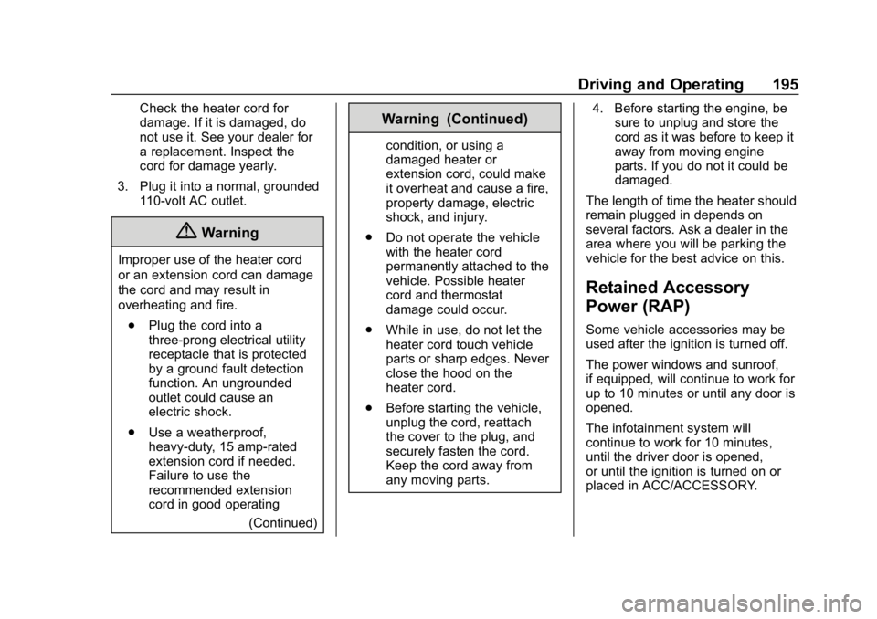 CHEVROLET CAMARO 2019 Owners Manual Chevrolet Camaro Owner Manual (GMNA-Localizing-U.S./Canada/Mexico-
12461811) - 2019 - crc - 11/5/18
Driving and Operating 195
Check the heater cord for
damage. If it is damaged, do
not use it. See you CHEVROLET CAMARO 2019 Owners Manual Chevrolet Camaro Owner Manual (GMNA-Localizing-U.S./Canada/Mexico-
12461811) - 2019 - crc - 11/5/18
Driving and Operating 195
Check the heater cord for
damage. If it is damaged, do
not use it. See you