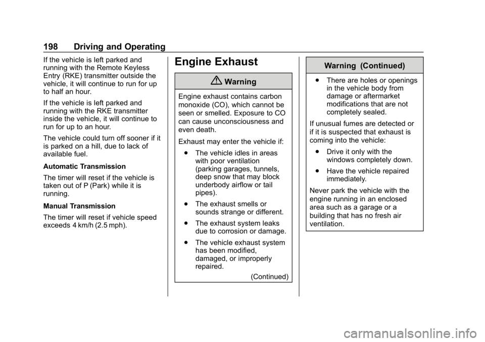 CHEVROLET CAMARO 2019 Owners Manual Chevrolet Camaro Owner Manual (GMNA-Localizing-U.S./Canada/Mexico-
12461811) - 2019 - crc - 11/5/18
198 Driving and Operating
If the vehicle is left parked and
running with the Remote Keyless
Entry (R CHEVROLET CAMARO 2019 Owners Manual Chevrolet Camaro Owner Manual (GMNA-Localizing-U.S./Canada/Mexico-
12461811) - 2019 - crc - 11/5/18
198 Driving and Operating
If the vehicle is left parked and
running with the Remote Keyless
Entry (R