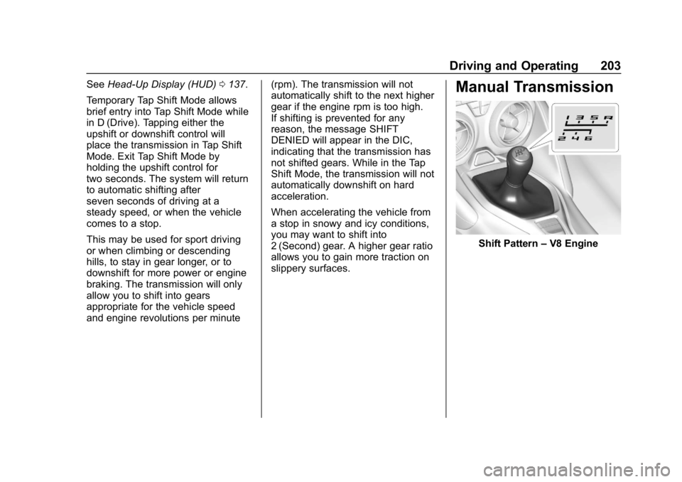 CHEVROLET CAMARO 2019 Owners Manual Chevrolet Camaro Owner Manual (GMNA-Localizing-U.S./Canada/Mexico-
12461811) - 2019 - crc - 11/5/18
Driving and Operating 203
SeeHead-Up Display (HUD) 0137.
Temporary Tap Shift Mode allows
brief entry CHEVROLET CAMARO 2019 Owners Manual Chevrolet Camaro Owner Manual (GMNA-Localizing-U.S./Canada/Mexico-
12461811) - 2019 - crc - 11/5/18
Driving and Operating 203
SeeHead-Up Display (HUD) 0137.
Temporary Tap Shift Mode allows
brief entry