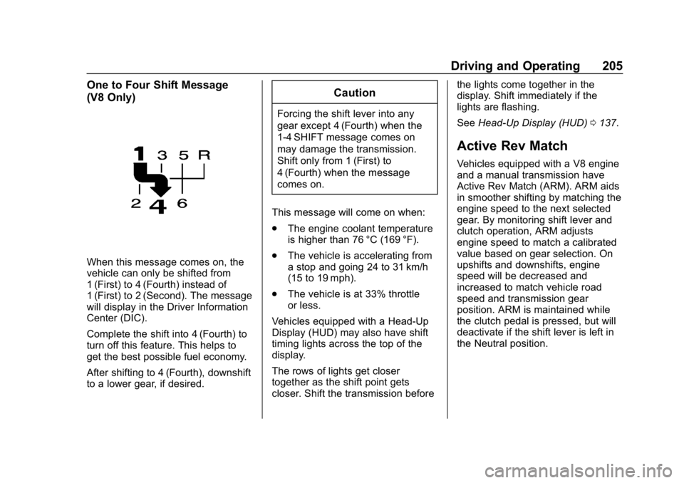 CHEVROLET CAMARO 2019 Owners Manual Chevrolet Camaro Owner Manual (GMNA-Localizing-U.S./Canada/Mexico-
12461811) - 2019 - crc - 11/5/18
Driving and Operating 205
One to Four Shift Message
(V8 Only)
When this message comes on, the
vehicl CHEVROLET CAMARO 2019 Owners Manual Chevrolet Camaro Owner Manual (GMNA-Localizing-U.S./Canada/Mexico-
12461811) - 2019 - crc - 11/5/18
Driving and Operating 205
One to Four Shift Message
(V8 Only)
When this message comes on, the
vehicl
