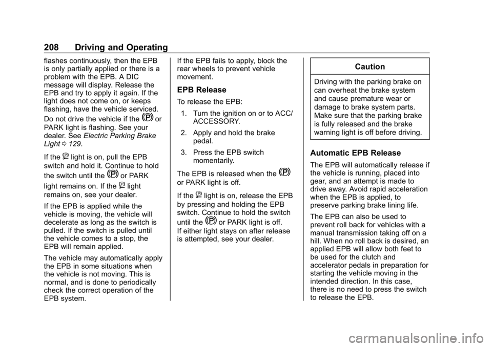 CHEVROLET CAMARO 2019 Owners Manual Chevrolet Camaro Owner Manual (GMNA-Localizing-U.S./Canada/Mexico-
12461811) - 2019 - crc - 11/5/18
208 Driving and Operating
flashes continuously, then the EPB
is only partially applied or there is a CHEVROLET CAMARO 2019 Owners Manual Chevrolet Camaro Owner Manual (GMNA-Localizing-U.S./Canada/Mexico-
12461811) - 2019 - crc - 11/5/18
208 Driving and Operating
flashes continuously, then the EPB
is only partially applied or there is a