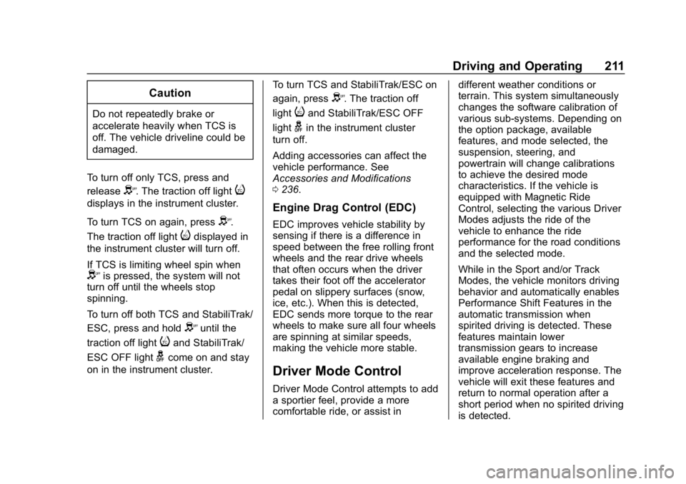 CHEVROLET CAMARO 2019 Owners Manual Chevrolet Camaro Owner Manual (GMNA-Localizing-U.S./Canada/Mexico-
12461811) - 2019 - crc - 11/5/18
Driving and Operating 211
Caution
Do not repeatedly brake or
accelerate heavily when TCS is
off. The CHEVROLET CAMARO 2019 Owners Manual Chevrolet Camaro Owner Manual (GMNA-Localizing-U.S./Canada/Mexico-
12461811) - 2019 - crc - 11/5/18
Driving and Operating 211
Caution
Do not repeatedly brake or
accelerate heavily when TCS is
off. The