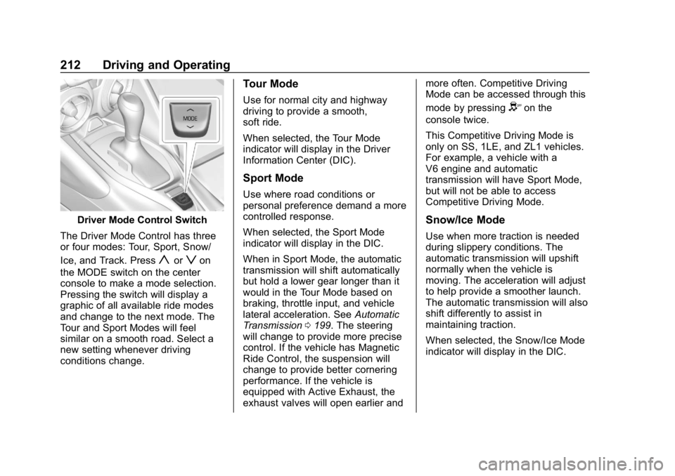 CHEVROLET CAMARO 2019 Owners Manual Chevrolet Camaro Owner Manual (GMNA-Localizing-U.S./Canada/Mexico-
12461811) - 2019 - crc - 11/5/18
212 Driving and Operating
Driver Mode Control Switch
The Driver Mode Control has three
or four modes CHEVROLET CAMARO 2019 Owners Manual Chevrolet Camaro Owner Manual (GMNA-Localizing-U.S./Canada/Mexico-
12461811) - 2019 - crc - 11/5/18
212 Driving and Operating
Driver Mode Control Switch
The Driver Mode Control has three
or four modes