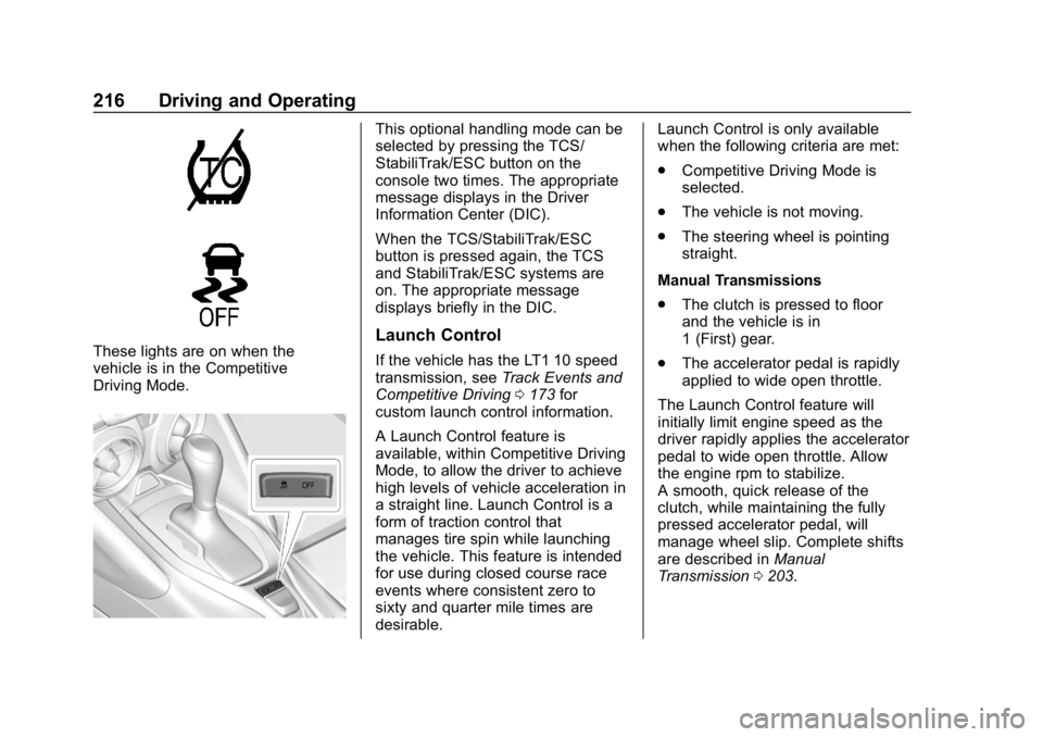 CHEVROLET CAMARO 2019 Owners Manual Chevrolet Camaro Owner Manual (GMNA-Localizing-U.S./Canada/Mexico-
12461811) - 2019 - crc - 11/5/18
216 Driving and Operating
These lights are on when the
vehicle is in the Competitive
Driving Mode.
T CHEVROLET CAMARO 2019 Owners Manual Chevrolet Camaro Owner Manual (GMNA-Localizing-U.S./Canada/Mexico-
12461811) - 2019 - crc - 11/5/18
216 Driving and Operating
These lights are on when the
vehicle is in the Competitive
Driving Mode.
T