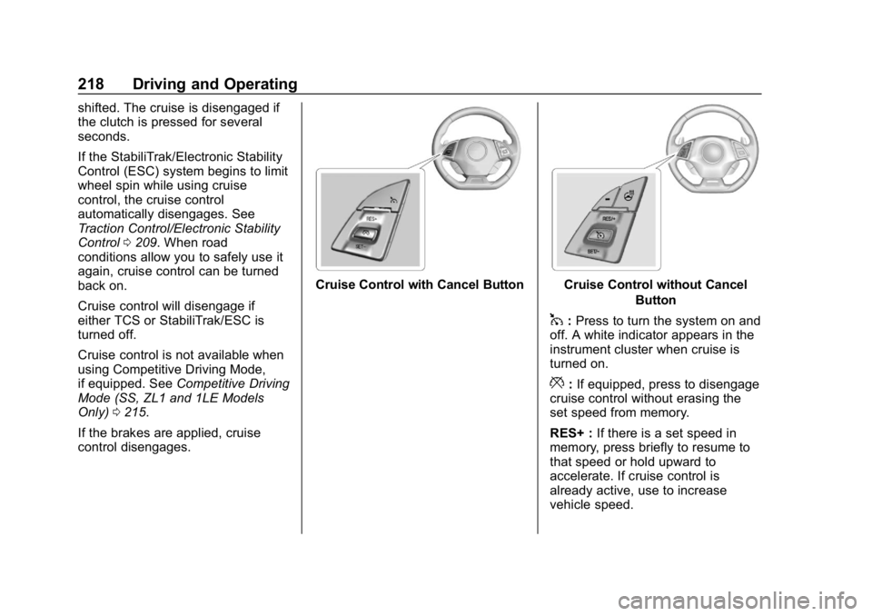 CHEVROLET CAMARO 2019 Owners Manual Chevrolet Camaro Owner Manual (GMNA-Localizing-U.S./Canada/Mexico-
12461811) - 2019 - crc - 11/5/18
218 Driving and Operating
shifted. The cruise is disengaged if
the clutch is pressed for several
sec CHEVROLET CAMARO 2019 Owners Manual Chevrolet Camaro Owner Manual (GMNA-Localizing-U.S./Canada/Mexico-
12461811) - 2019 - crc - 11/5/18
218 Driving and Operating
shifted. The cruise is disengaged if
the clutch is pressed for several
sec