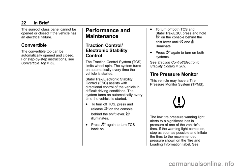 CHEVROLET CAMARO 2019 Owners Manual Chevrolet Camaro Owner Manual (GMNA-Localizing-U.S./Canada/Mexico-
12461811) - 2019 - crc - 11/5/18
22 In Brief
The sunroof glass panel cannot be
opened or closed if the vehicle has
an electrical fail CHEVROLET CAMARO 2019 Owners Manual Chevrolet Camaro Owner Manual (GMNA-Localizing-U.S./Canada/Mexico-
12461811) - 2019 - crc - 11/5/18
22 In Brief
The sunroof glass panel cannot be
opened or closed if the vehicle has
an electrical fail
