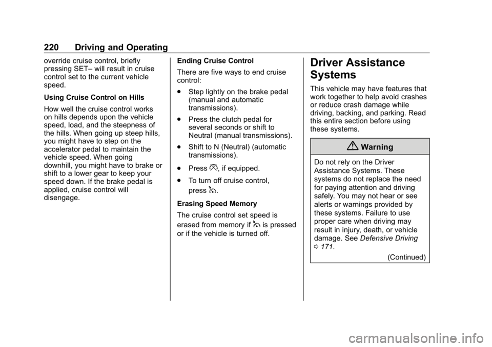 CHEVROLET CAMARO 2019 Owners Manual Chevrolet Camaro Owner Manual (GMNA-Localizing-U.S./Canada/Mexico-
12461811) - 2019 - crc - 11/5/18
220 Driving and Operating
override cruise control, briefly
pressing SET–will result in cruise
cont CHEVROLET CAMARO 2019 Owners Manual Chevrolet Camaro Owner Manual (GMNA-Localizing-U.S./Canada/Mexico-
12461811) - 2019 - crc - 11/5/18
220 Driving and Operating
override cruise control, briefly
pressing SET–will result in cruise
cont