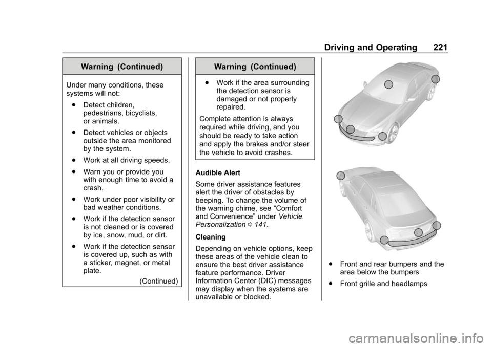 CHEVROLET CAMARO 2019 Owners Manual Chevrolet Camaro Owner Manual (GMNA-Localizing-U.S./Canada/Mexico-
12461811) - 2019 - crc - 11/5/18
Driving and Operating 221
Warning (Continued)
Under many conditions, these
systems will not:. Detect CHEVROLET CAMARO 2019 Owners Manual Chevrolet Camaro Owner Manual (GMNA-Localizing-U.S./Canada/Mexico-
12461811) - 2019 - crc - 11/5/18
Driving and Operating 221
Warning (Continued)
Under many conditions, these
systems will not:. Detect