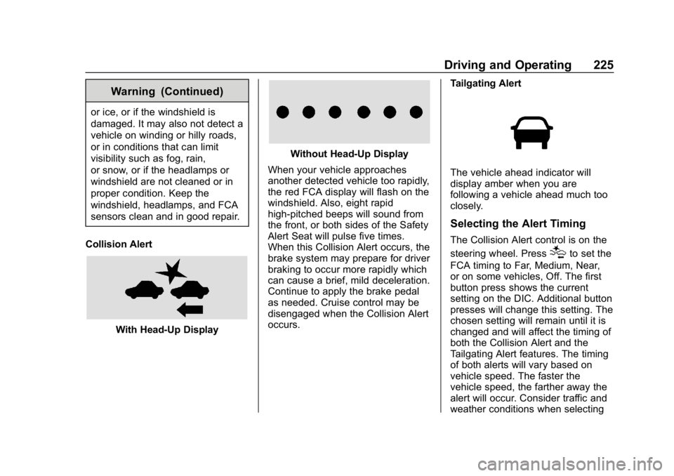 CHEVROLET CAMARO 2019  Owners Manual Chevrolet Camaro Owner Manual (GMNA-Localizing-U.S./Canada/Mexico-
12461811) - 2019 - crc - 11/5/18
Driving and Operating 225
Warning (Continued)
or ice, or if the windshield is
damaged. It may also n