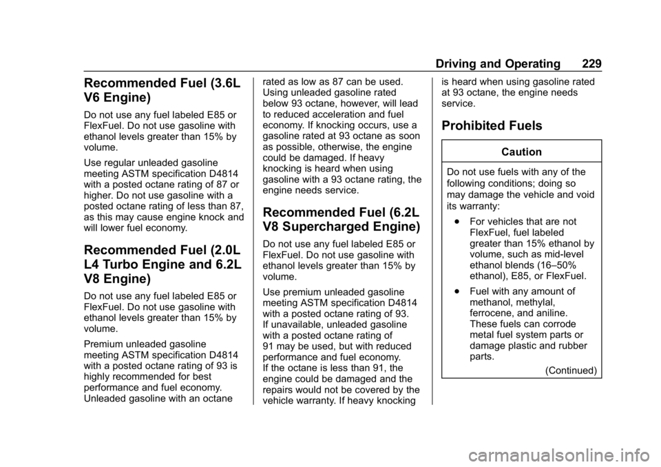 CHEVROLET CAMARO 2019 Owners Manual Chevrolet Camaro Owner Manual (GMNA-Localizing-U.S./Canada/Mexico-
12461811) - 2019 - crc - 11/5/18
Driving and Operating 229
Recommended Fuel (3.6L
V6 Engine)
Do not use any fuel labeled E85 or
FlexF CHEVROLET CAMARO 2019 Owners Manual Chevrolet Camaro Owner Manual (GMNA-Localizing-U.S./Canada/Mexico-
12461811) - 2019 - crc - 11/5/18
Driving and Operating 229
Recommended Fuel (3.6L
V6 Engine)
Do not use any fuel labeled E85 or
FlexF