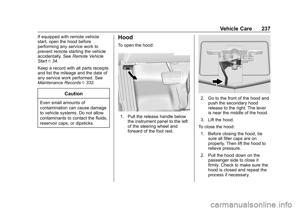 CHEVROLET CAMARO 2019 Owners Manual Chevrolet Camaro Owner Manual (GMNA-Localizing-U.S./Canada/Mexico-
12461811) - 2019 - crc - 11/5/18
Vehicle Care 237
If equipped with remote vehicle
start, open the hood before
performing any service CHEVROLET CAMARO 2019 Owners Manual Chevrolet Camaro Owner Manual (GMNA-Localizing-U.S./Canada/Mexico-
12461811) - 2019 - crc - 11/5/18
Vehicle Care 237
If equipped with remote vehicle
start, open the hood before
performing any service