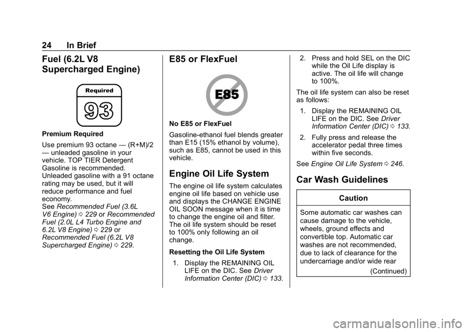 CHEVROLET CAMARO 2019  Owners Manual Chevrolet Camaro Owner Manual (GMNA-Localizing-U.S./Canada/Mexico-
12461811) - 2019 - crc - 11/5/18
24 In Brief
Fuel (6.2L V8
Supercharged Engine)
Premium Required
Use premium 93 octane—(R+M)/2
— 