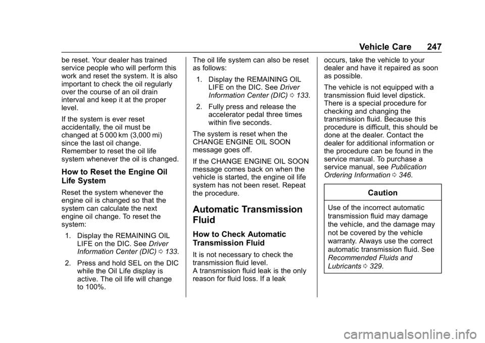CHEVROLET CAMARO 2019 Owners Manual Chevrolet Camaro Owner Manual (GMNA-Localizing-U.S./Canada/Mexico-
12461811) - 2019 - crc - 11/5/18
Vehicle Care 247
be reset. Your dealer has trained
service people who will perform this
work and res CHEVROLET CAMARO 2019 Owners Manual Chevrolet Camaro Owner Manual (GMNA-Localizing-U.S./Canada/Mexico-
12461811) - 2019 - crc - 11/5/18
Vehicle Care 247
be reset. Your dealer has trained
service people who will perform this
work and res