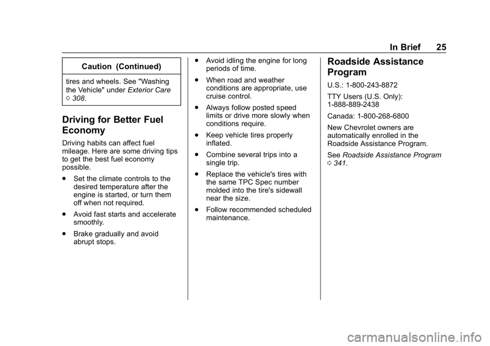 CHEVROLET CAMARO 2019 Owners Guide Chevrolet Camaro Owner Manual (GMNA-Localizing-U.S./Canada/Mexico-
12461811) - 2019 - crc - 11/5/18
In Brief 25
Caution (Continued)
tires and wheels. See "Washing
the Vehicle" underExterior Ca CHEVROLET CAMARO 2019 Owners Guide Chevrolet Camaro Owner Manual (GMNA-Localizing-U.S./Canada/Mexico-
12461811) - 2019 - crc - 11/5/18
In Brief 25
Caution (Continued)
tires and wheels. See "Washing
the Vehicle" underExterior Ca