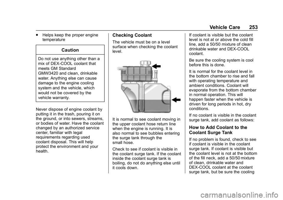 CHEVROLET CAMARO 2019 User Guide Chevrolet Camaro Owner Manual (GMNA-Localizing-U.S./Canada/Mexico-
12461811) - 2019 - crc - 11/5/18
Vehicle Care 253
.Helps keep the proper engine
temperature
Caution
Do not use anything other than a
