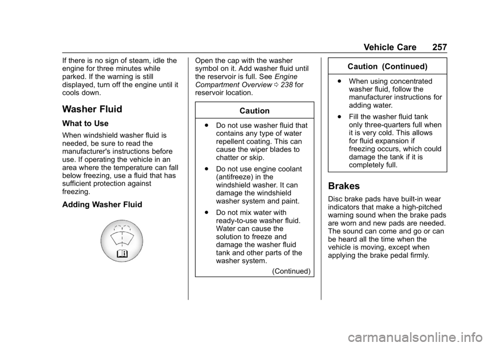 CHEVROLET CAMARO 2019 User Guide Chevrolet Camaro Owner Manual (GMNA-Localizing-U.S./Canada/Mexico-
12461811) - 2019 - crc - 11/5/18
Vehicle Care 257
If there is no sign of steam, idle the
engine for three minutes while
parked. If th