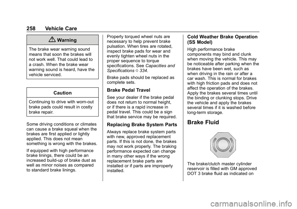 CHEVROLET CAMARO 2019  Owners Manual Chevrolet Camaro Owner Manual (GMNA-Localizing-U.S./Canada/Mexico-
12461811) - 2019 - crc - 11/5/18
258 Vehicle Care
{Warning
The brake wear warning sound
means that soon the brakes will
not work well