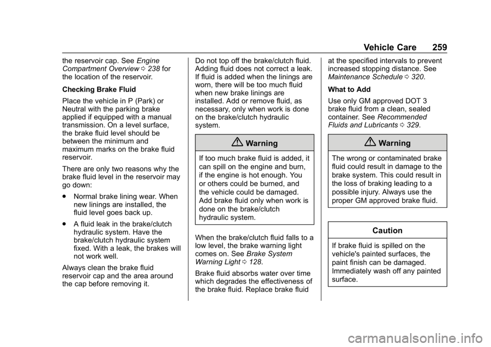 CHEVROLET CAMARO 2019 Owners Manual Chevrolet Camaro Owner Manual (GMNA-Localizing-U.S./Canada/Mexico-
12461811) - 2019 - crc - 11/5/18
Vehicle Care 259
the reservoir cap. SeeEngine
Compartment Overview 0238 for
the location of the rese CHEVROLET CAMARO 2019 Owners Manual Chevrolet Camaro Owner Manual (GMNA-Localizing-U.S./Canada/Mexico-
12461811) - 2019 - crc - 11/5/18
Vehicle Care 259
the reservoir cap. SeeEngine
Compartment Overview 0238 for
the location of the rese
