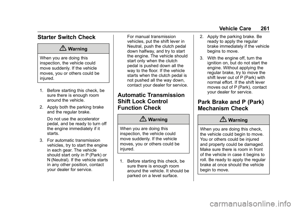 CHEVROLET CAMARO 2019 Owners Manual Chevrolet Camaro Owner Manual (GMNA-Localizing-U.S./Canada/Mexico-
12461811) - 2019 - crc - 11/5/18
Vehicle Care 261
Starter Switch Check
{Warning
When you are doing this
inspection, the vehicle could CHEVROLET CAMARO 2019 Owners Manual Chevrolet Camaro Owner Manual (GMNA-Localizing-U.S./Canada/Mexico-
12461811) - 2019 - crc - 11/5/18
Vehicle Care 261
Starter Switch Check
{Warning
When you are doing this
inspection, the vehicle could