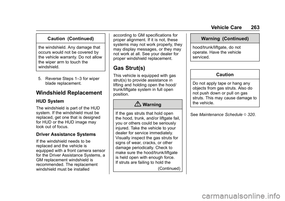CHEVROLET CAMARO 2019 Owners Manual Chevrolet Camaro Owner Manual (GMNA-Localizing-U.S./Canada/Mexico-
12461811) - 2019 - crc - 11/5/18
Vehicle Care 263
Caution (Continued)
the windshield. Any damage that
occurs would not be covered by
CHEVROLET CAMARO 2019 Owners Manual Chevrolet Camaro Owner Manual (GMNA-Localizing-U.S./Canada/Mexico-
12461811) - 2019 - crc - 11/5/18
Vehicle Care 263
Caution (Continued)
the windshield. Any damage that
occurs would not be covered by