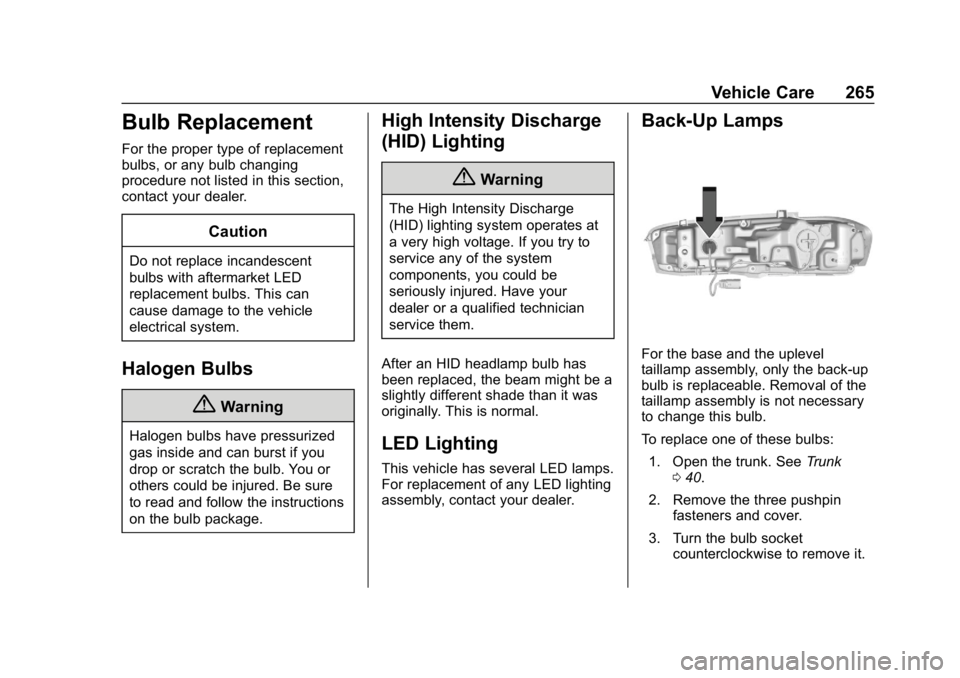 CHEVROLET CAMARO 2019 Owners Manual Chevrolet Camaro Owner Manual (GMNA-Localizing-U.S./Canada/Mexico-
12461811) - 2019 - crc - 11/5/18
Vehicle Care 265
Bulb Replacement
For the proper type of replacement
bulbs, or any bulb changing
pro CHEVROLET CAMARO 2019 Owners Manual Chevrolet Camaro Owner Manual (GMNA-Localizing-U.S./Canada/Mexico-
12461811) - 2019 - crc - 11/5/18
Vehicle Care 265
Bulb Replacement
For the proper type of replacement
bulbs, or any bulb changing
pro