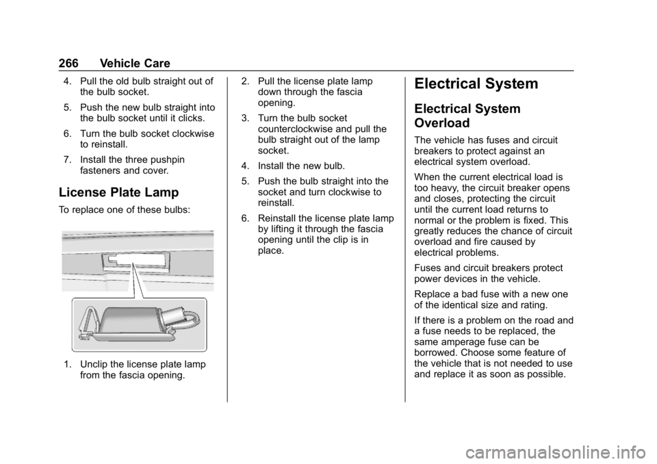 CHEVROLET CAMARO 2019 Owners Manual Chevrolet Camaro Owner Manual (GMNA-Localizing-U.S./Canada/Mexico-
12461811) - 2019 - crc - 11/5/18
266 Vehicle Care
4. Pull the old bulb straight out ofthe bulb socket.
5. Push the new bulb straight CHEVROLET CAMARO 2019 Owners Manual Chevrolet Camaro Owner Manual (GMNA-Localizing-U.S./Canada/Mexico-
12461811) - 2019 - crc - 11/5/18
266 Vehicle Care
4. Pull the old bulb straight out ofthe bulb socket.
5. Push the new bulb straight