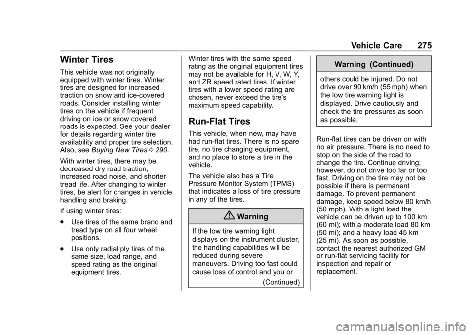 CHEVROLET CAMARO 2019 Owners Manual Chevrolet Camaro Owner Manual (GMNA-Localizing-U.S./Canada/Mexico-
12461811) - 2019 - crc - 11/5/18
Vehicle Care 275
Winter Tires
This vehicle was not originally
equipped with winter tires. Winter
tir CHEVROLET CAMARO 2019 Owners Manual Chevrolet Camaro Owner Manual (GMNA-Localizing-U.S./Canada/Mexico-
12461811) - 2019 - crc - 11/5/18
Vehicle Care 275
Winter Tires
This vehicle was not originally
equipped with winter tires. Winter
tir