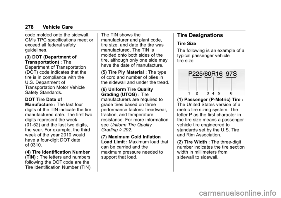 CHEVROLET CAMARO 2019 Owners Manual Chevrolet Camaro Owner Manual (GMNA-Localizing-U.S./Canada/Mexico-
12461811) - 2019 - crc - 11/5/18
278 Vehicle Care
code molded onto the sidewall.
GM's TPC specifications meet or
exceed all feder CHEVROLET CAMARO 2019 Owners Manual Chevrolet Camaro Owner Manual (GMNA-Localizing-U.S./Canada/Mexico-
12461811) - 2019 - crc - 11/5/18
278 Vehicle Care
code molded onto the sidewall.
GM's TPC specifications meet or
exceed all feder