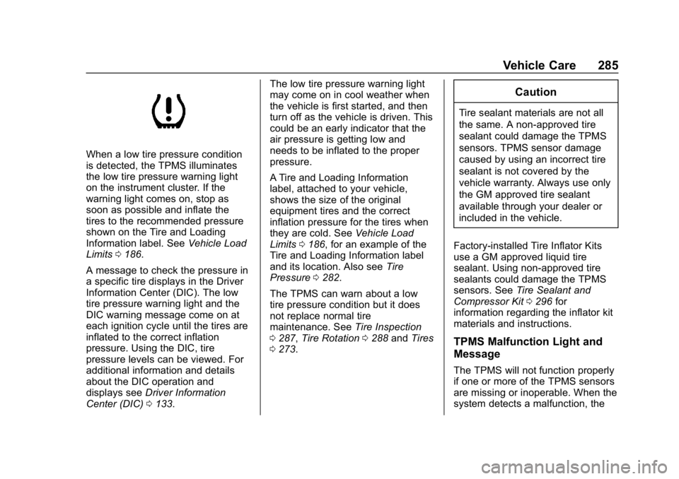 CHEVROLET CAMARO 2019 Owners Manual Chevrolet Camaro Owner Manual (GMNA-Localizing-U.S./Canada/Mexico-
12461811) - 2019 - crc - 11/5/18
Vehicle Care 285
When a low tire pressure condition
is detected, the TPMS illuminates
the low tire p CHEVROLET CAMARO 2019 Owners Manual Chevrolet Camaro Owner Manual (GMNA-Localizing-U.S./Canada/Mexico-
12461811) - 2019 - crc - 11/5/18
Vehicle Care 285
When a low tire pressure condition
is detected, the TPMS illuminates
the low tire p