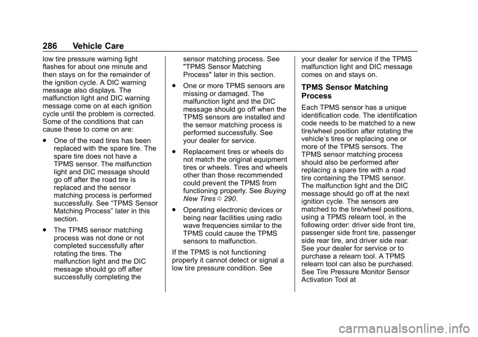 CHEVROLET CAMARO 2019 Owners Manual Chevrolet Camaro Owner Manual (GMNA-Localizing-U.S./Canada/Mexico-
12461811) - 2019 - crc - 11/5/18
286 Vehicle Care
low tire pressure warning light
flashes for about one minute and
then stays on for CHEVROLET CAMARO 2019 Owners Manual Chevrolet Camaro Owner Manual (GMNA-Localizing-U.S./Canada/Mexico-
12461811) - 2019 - crc - 11/5/18
286 Vehicle Care
low tire pressure warning light
flashes for about one minute and
then stays on for