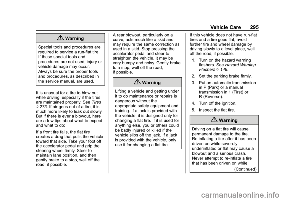 CHEVROLET CAMARO 2019 Owners Manual Chevrolet Camaro Owner Manual (GMNA-Localizing-U.S./Canada/Mexico-
12461811) - 2019 - crc - 11/5/18
Vehicle Care 295
{Warning
Special tools and procedures are
required to service a run-flat tire.
If t CHEVROLET CAMARO 2019 Owners Manual Chevrolet Camaro Owner Manual (GMNA-Localizing-U.S./Canada/Mexico-
12461811) - 2019 - crc - 11/5/18
Vehicle Care 295
{Warning
Special tools and procedures are
required to service a run-flat tire.
If t
