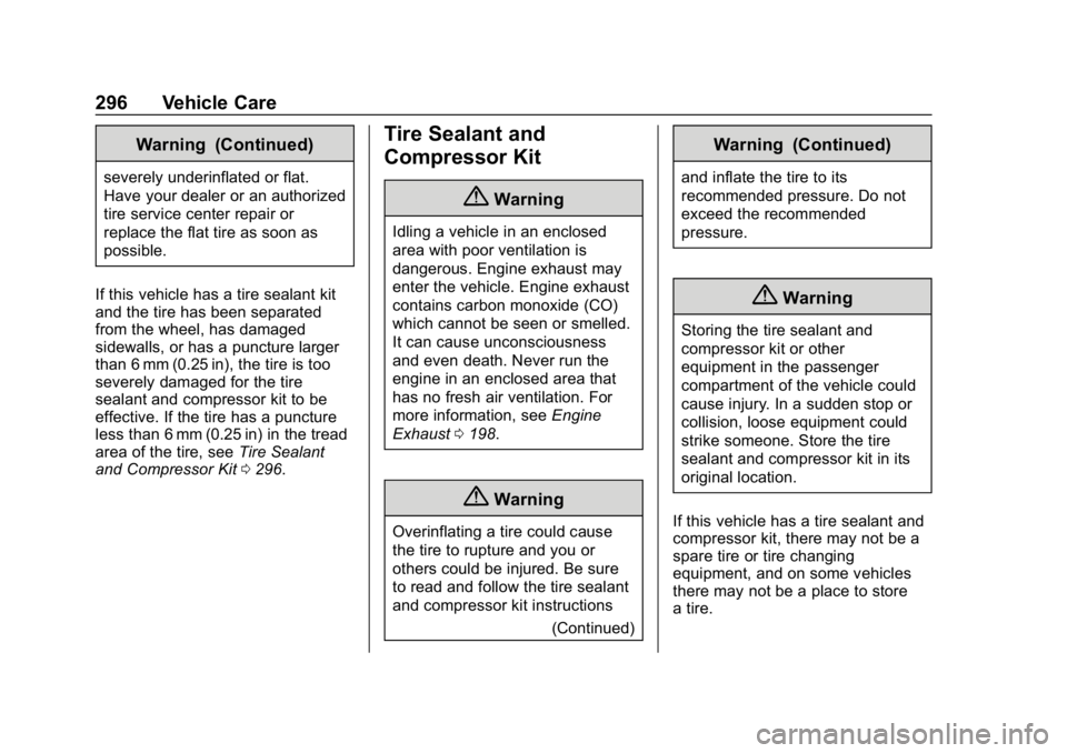 CHEVROLET CAMARO 2019  Owners Manual Chevrolet Camaro Owner Manual (GMNA-Localizing-U.S./Canada/Mexico-
12461811) - 2019 - crc - 11/5/18
296 Vehicle Care
Warning (Continued)
severely underinflated or flat.
Have your dealer or an authoriz