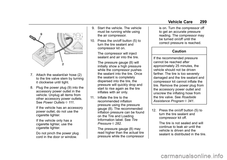 CHEVROLET CAMARO 2019 Owners Manual Chevrolet Camaro Owner Manual (GMNA-Localizing-U.S./Canada/Mexico-
12461811) - 2019 - crc - 11/5/18
Vehicle Care 299
7. Attach the sealant/air hose (2)to the tire valve stem by turning
it clockwise un CHEVROLET CAMARO 2019 Owners Manual Chevrolet Camaro Owner Manual (GMNA-Localizing-U.S./Canada/Mexico-
12461811) - 2019 - crc - 11/5/18
Vehicle Care 299
7. Attach the sealant/air hose (2)to the tire valve stem by turning
it clockwise un