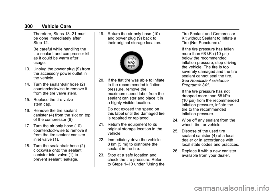 CHEVROLET CAMARO 2019 Owners Manual Chevrolet Camaro Owner Manual (GMNA-Localizing-U.S./Canada/Mexico-
12461811) - 2019 - crc - 11/5/18
300 Vehicle Care
Therefore, Steps 13–21 must
be done immediately after
Step 12.
Be careful while h CHEVROLET CAMARO 2019 Owners Manual Chevrolet Camaro Owner Manual (GMNA-Localizing-U.S./Canada/Mexico-
12461811) - 2019 - crc - 11/5/18
300 Vehicle Care
Therefore, Steps 13–21 must
be done immediately after
Step 12.
Be careful while h