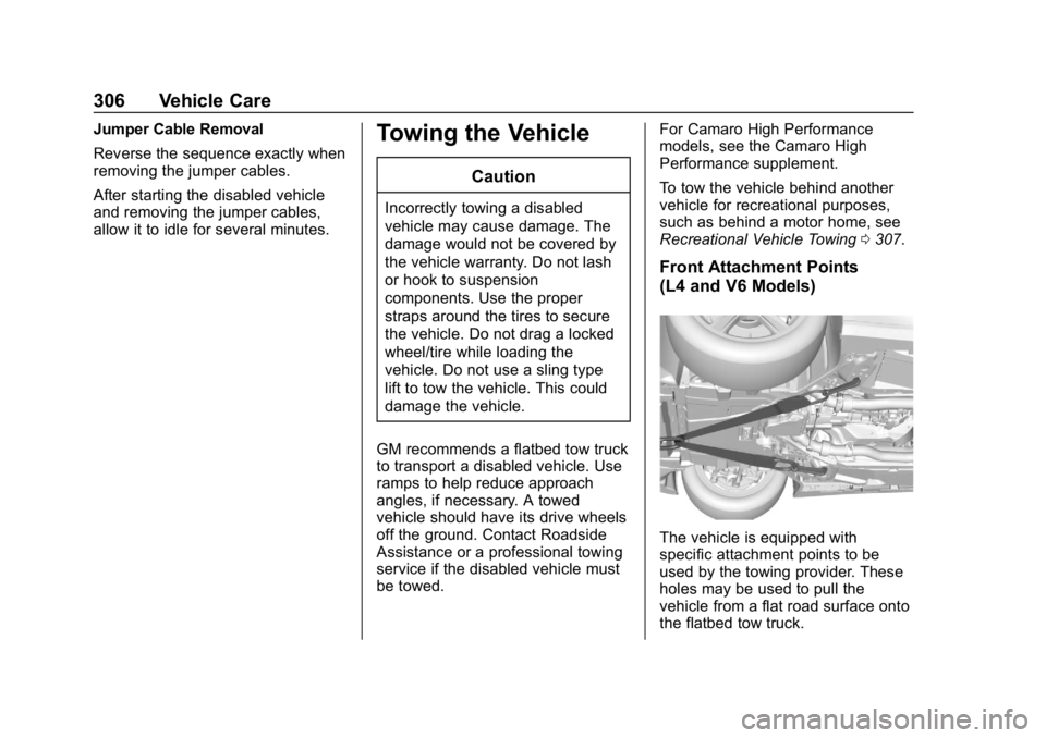 CHEVROLET CAMARO 2019 Owners Manual Chevrolet Camaro Owner Manual (GMNA-Localizing-U.S./Canada/Mexico-
12461811) - 2019 - crc - 11/5/18
306 Vehicle Care
Jumper Cable Removal
Reverse the sequence exactly when
removing the jumper cables.
CHEVROLET CAMARO 2019 Owners Manual Chevrolet Camaro Owner Manual (GMNA-Localizing-U.S./Canada/Mexico-
12461811) - 2019 - crc - 11/5/18
306 Vehicle Care
Jumper Cable Removal
Reverse the sequence exactly when
removing the jumper cables.