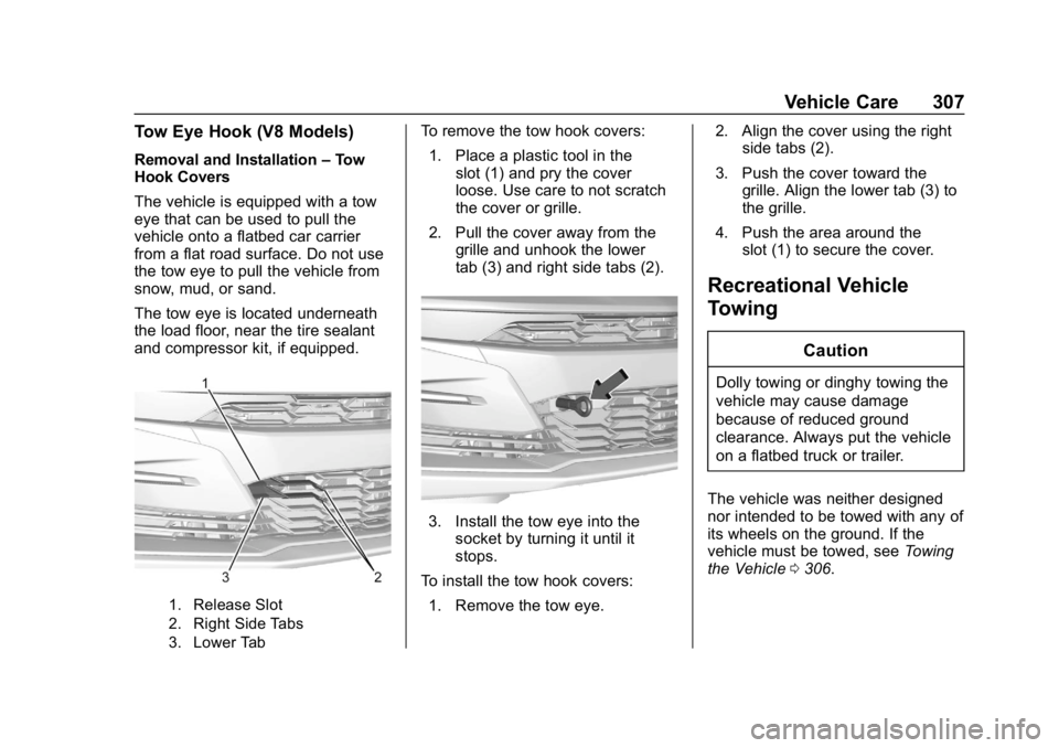 CHEVROLET CAMARO 2019  Owners Manual Chevrolet Camaro Owner Manual (GMNA-Localizing-U.S./Canada/Mexico-
12461811) - 2019 - crc - 11/5/18
Vehicle Care 307
Tow Eye Hook (V8 Models)
Removal and Installation–Tow
Hook Covers
The vehicle is 