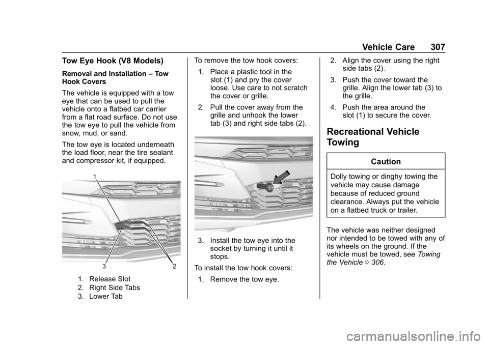 CHEVROLET CAMARO 2019 Owners Manual Chevrolet Camaro Owner Manual (GMNA-Localizing-U.S./Canada/Mexico-
12461811) - 2019 - crc - 11/5/18
Vehicle Care 307
Tow Eye Hook (V8 Models)
Removal and Installation–Tow
Hook Covers
The vehicle is CHEVROLET CAMARO 2019 Owners Manual Chevrolet Camaro Owner Manual (GMNA-Localizing-U.S./Canada/Mexico-
12461811) - 2019 - crc - 11/5/18
Vehicle Care 307
Tow Eye Hook (V8 Models)
Removal and Installation–Tow
Hook Covers
The vehicle is