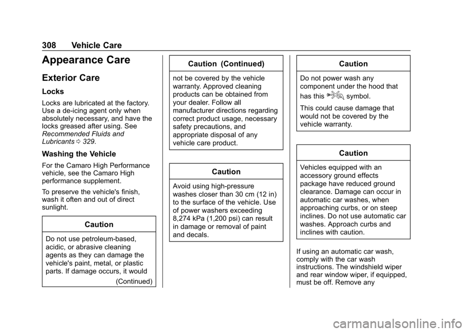 CHEVROLET CAMARO 2019 Owners Manual Chevrolet Camaro Owner Manual (GMNA-Localizing-U.S./Canada/Mexico-
12461811) - 2019 - crc - 11/5/18
308 Vehicle Care
Appearance Care
Exterior Care
Locks
Locks are lubricated at the factory.
Use a de-i CHEVROLET CAMARO 2019 Owners Manual Chevrolet Camaro Owner Manual (GMNA-Localizing-U.S./Canada/Mexico-
12461811) - 2019 - crc - 11/5/18
308 Vehicle Care
Appearance Care
Exterior Care
Locks
Locks are lubricated at the factory.
Use a de-i