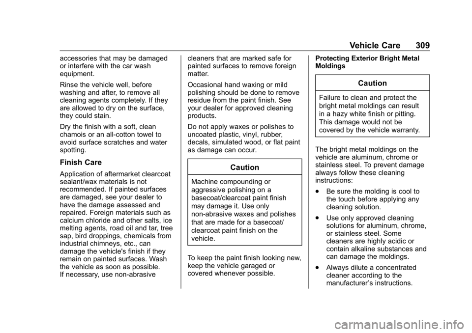 CHEVROLET CAMARO 2019 Owners Manual Chevrolet Camaro Owner Manual (GMNA-Localizing-U.S./Canada/Mexico-
12461811) - 2019 - crc - 11/5/18
Vehicle Care 309
accessories that may be damaged
or interfere with the car wash
equipment.
Rinse the CHEVROLET CAMARO 2019 Owners Manual Chevrolet Camaro Owner Manual (GMNA-Localizing-U.S./Canada/Mexico-
12461811) - 2019 - crc - 11/5/18
Vehicle Care 309
accessories that may be damaged
or interfere with the car wash
equipment.
Rinse the