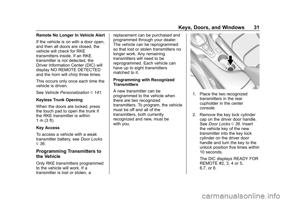 CHEVROLET CAMARO 2019 Owners Guide Chevrolet Camaro Owner Manual (GMNA-Localizing-U.S./Canada/Mexico-
12461811) - 2019 - crc - 11/5/18
Keys, Doors, and Windows 31
Remote No Longer In Vehicle Alert
If the vehicle is on with a door open, CHEVROLET CAMARO 2019 Owners Guide Chevrolet Camaro Owner Manual (GMNA-Localizing-U.S./Canada/Mexico-
12461811) - 2019 - crc - 11/5/18
Keys, Doors, and Windows 31
Remote No Longer In Vehicle Alert
If the vehicle is on with a door open,