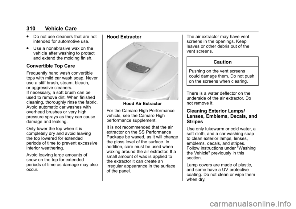 CHEVROLET CAMARO 2019 Owners Manual Chevrolet Camaro Owner Manual (GMNA-Localizing-U.S./Canada/Mexico-
12461811) - 2019 - crc - 11/5/18
310 Vehicle Care
.Do not use cleaners that are not
intended for automotive use.
. Use a nonabrasive CHEVROLET CAMARO 2019 Owners Manual Chevrolet Camaro Owner Manual (GMNA-Localizing-U.S./Canada/Mexico-
12461811) - 2019 - crc - 11/5/18
310 Vehicle Care
.Do not use cleaners that are not
intended for automotive use.
. Use a nonabrasive