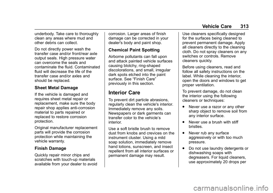CHEVROLET CAMARO 2019 Owners Manual Chevrolet Camaro Owner Manual (GMNA-Localizing-U.S./Canada/Mexico-
12461811) - 2019 - crc - 11/5/18
Vehicle Care 313
underbody. Take care to thoroughly
clean any areas where mud and
other debris can c CHEVROLET CAMARO 2019 Owners Manual Chevrolet Camaro Owner Manual (GMNA-Localizing-U.S./Canada/Mexico-
12461811) - 2019 - crc - 11/5/18
Vehicle Care 313
underbody. Take care to thoroughly
clean any areas where mud and
other debris can c