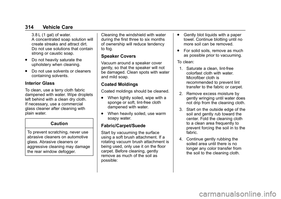 CHEVROLET CAMARO 2019  Owners Manual Chevrolet Camaro Owner Manual (GMNA-Localizing-U.S./Canada/Mexico-
12461811) - 2019 - crc - 11/5/18
314 Vehicle Care
3.8 L (1 gal) of water.
A concentrated soap solution will
create streaks and attrac