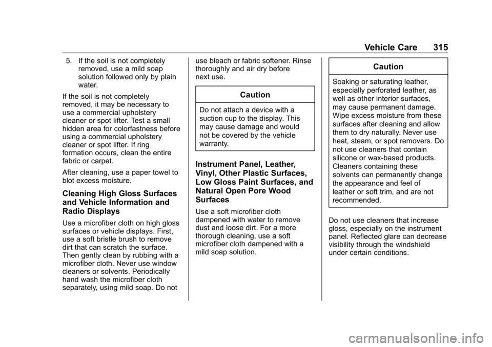 CHEVROLET CAMARO 2019 Owners Manual Chevrolet Camaro Owner Manual (GMNA-Localizing-U.S./Canada/Mexico-
12461811) - 2019 - crc - 11/5/18
Vehicle Care 315
5. If the soil is not completelyremoved, use a mild soap
solution followed only by CHEVROLET CAMARO 2019 Owners Manual Chevrolet Camaro Owner Manual (GMNA-Localizing-U.S./Canada/Mexico-
12461811) - 2019 - crc - 11/5/18
Vehicle Care 315
5. If the soil is not completelyremoved, use a mild soap
solution followed only by